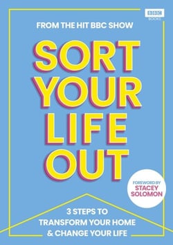 SORT YOUR LIFE OUT - 3 Steps to Transform Your Home &amp; Change Your Life