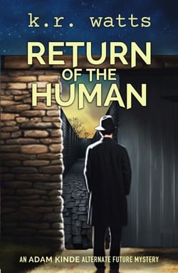 Return of the Human - ADAM KINDE Alternate Future Mysteries, #3