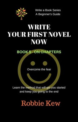 Write Your First Novel Now.   Book 5 - On chapters - Write A Book Series. A Beginner's Guide, #5