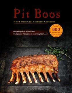 Pit Boos Wood Pellet Grill &amp; Smoker Cookbook :Over 600 quick and easy meal recipes,BBQ Recipes to Become the Undisputed Pitmaster of your Neighborhood