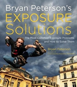 Bryan Peterson's Exposure Solutions - The Most Common Photography Problems and How to Solve Them