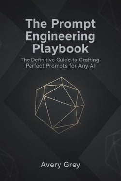 The Prompt Engineering Playbook: The Definitive Guide to Crafting Perfect Prompts for Any AI