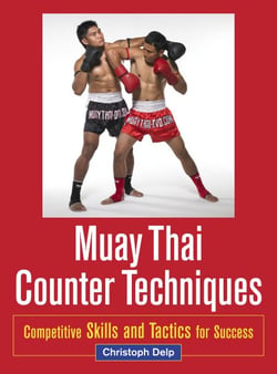 Muay Thai Counter Techniques - Competitive Skills and Tactics for Success