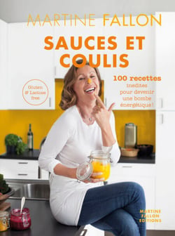Sauces et Coulis - 100 recettes inédites sans gluten ni lactose pour devenir une bombe énergétique !