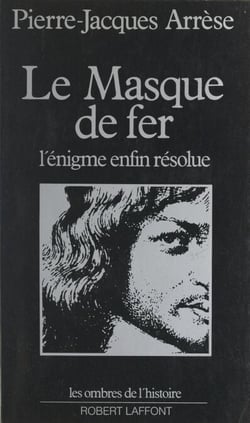 Le masque de fer - L'énigme enfin résolue