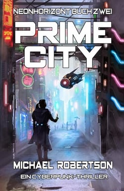 Prime City: Neonhorizont Buch Zwei - Ein Cyberpunk-Thriller - Neonhorizont, #2