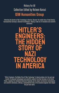 Hitler’s Engineers : The Hidden Story Of Nazi Technology In America - History For All