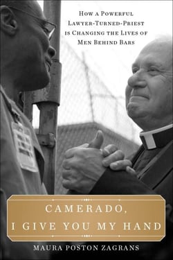Camerado, I Give You My Hand - How a Powerful Lawyer-Turned-Priest Is Changing the Lives of Men Behind Bars