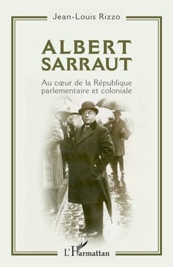 Albert Sarraut - Au coeur de la République parlementaire et coloniale