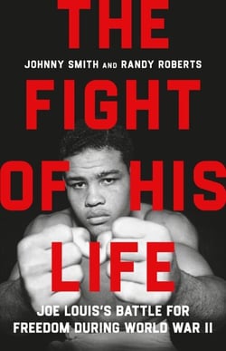 The Fight of His Life - Joe Louis's Battle for Freedom During World War II