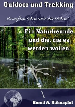 Outdoor und Trekking - Draußen leben und überleben! - Survival-Grundlagen für Wandern, Camping und Notfälle draußen
