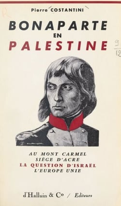 Bonaparte en Palestine - Au mont Carmel, siège d'Acre, la question d'Israël, l'Europe unie