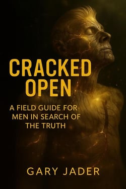 Cracked Open: A Field Guide for Men in Search of the Truth