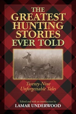 The Greatest Hunting Stories Ever Told - Twenty-Nine Unforgettable Tales