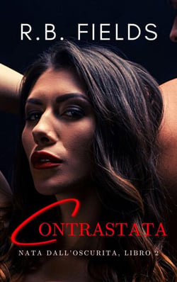Contrastata: Nata dall’Oscurità (Libro 2) - Nata dall’Oscurità, #2