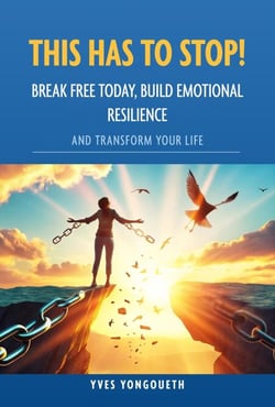 This Has to Stop! Break Free Today, Build Emotional Resilience, and Transform Your Life