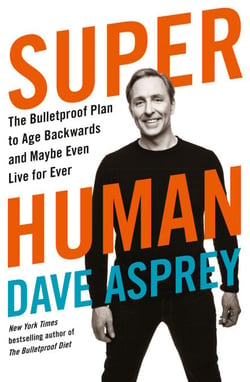 Super Human - The Bulletproof Plan to Age Backward and Maybe Even Live Forever