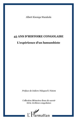 45 ans d'Histoire Congolaise - L'expérience d'un lumumbiste