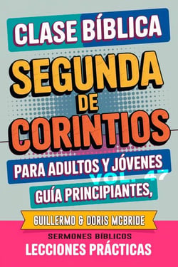 Clase Bíblica para Adultos y Jóvenes: Guía Principiantes — Segunda de Corintios - Clase Bíblica Dominical Para Jóvenes y Adultos, #47