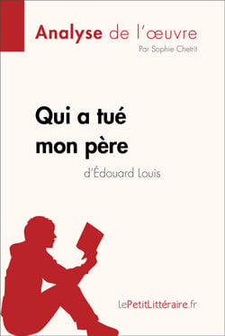 Qui a tué mon père d'Édouard Louis (Analyse de l'oeuvre) - Analyse complète et résumé détaillé de l'oeuvre