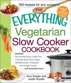 The Everything Vegetarian Slow Cooker Cookbook - Includes Tofu Noodle Soup, Fajita Chili, Chipotle Black Bean Salad, Mediterranean Chickpeas, Hot Fudge Fondue …and hundreds more!