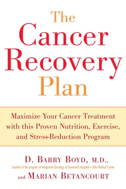 The Cancer Recovery Plan - How to Increase the Effectiveness of Your Treatment and Live a Fuller, Healthier