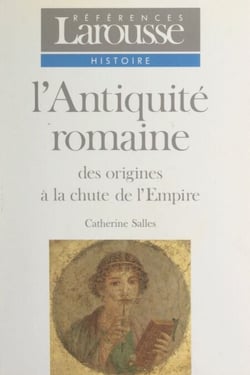 L'Antiquité romaine - Des origines à la chute de l'Empire