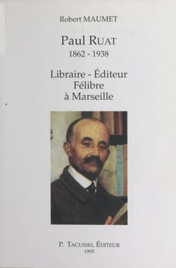Paul Ruat (1862-1938) : libraire, éditeur, félibre à Marseille