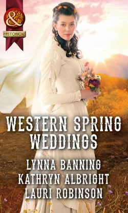 Western Spring Weddings - The City Girl and the Rancher / His Springtime Bride / When a Cowboy Says I Do
