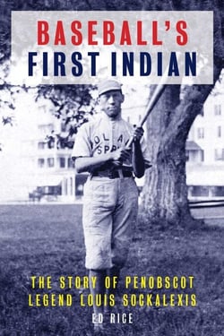 Baseball's First Indian - The Story of Penobscot Legend Louis Sockalexis