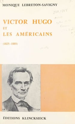 Victor Hugo et les Américains - Thèse présentée à la Faculté des Lettres et Sciences Humaines de l'Université de Paris en vue de l'obtention du Doctorat d'Université de Lettres