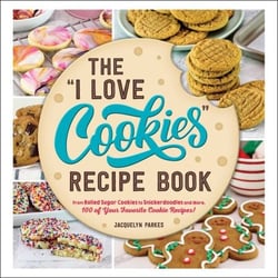 The "I Love Cookies" Recipe Book - From Rolled Sugar Cookies to Snickerdoodles and More, 100 of Your Favorite Cookie Recipes!