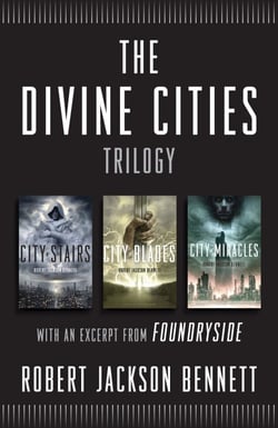 The Divine Cities Trilogy - City of Stairs, City of Blades, and City of Miracles, with an excerpt from  Foundryside
