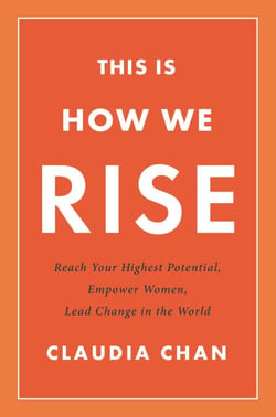 This Is How We Rise - Reach Your Highest Potential, Empower Women, Lead Change in the World