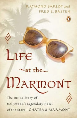 Life at the Marmont - The Inside Story of Hollywood's Legendary Hotel of the Stars--Chateau Marmont