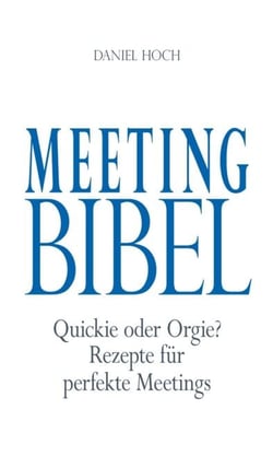 Meeting Bibel - Quickie oder Orgie? Rezepte für perfekte Meetings