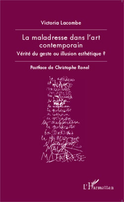 La maladresse dans l'art contemporain - Vérité du geste ou illusion esthétique ?
