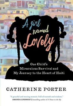 A Girl Named Lovely - One Child's Miraculous Survival and My Journey to the Heart of Haiti