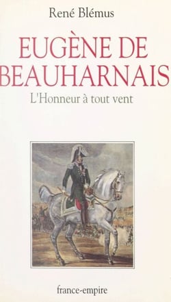 Eugène de Beauharnais (1781-1824) - L'honneur à tout vent