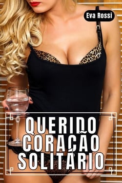 Querido Coração Solitário: 3 Contos Eróticos em Português de Sexo Hard - Coleção de Contos Eróticos Portugueses Proibidos. Sexo Explícito e Histórias Reais. Relatos Quentes., #4
