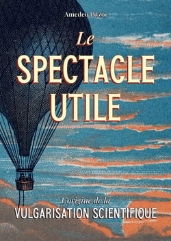 Le spectacle utile: L’origine de la vulgarisation scientifique