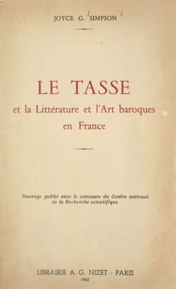 Le Tasse et la littérature et l'art baroques en France - Thèse présentée devant la Faculté des lettres de Lyon