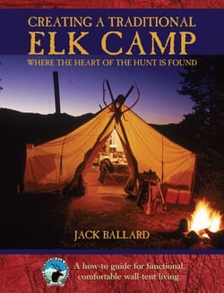 Creating a Traditional Elk Camp - Where The Heart Of The Hunt Is Found