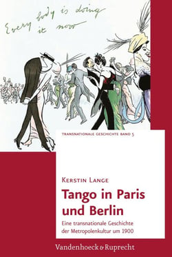 Tango in Paris und Berlin - Eine transnationale Geschichte der Metropolenkultur um 1900