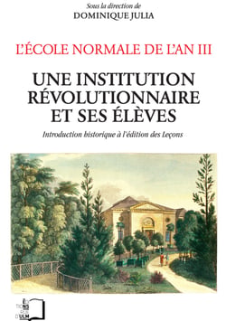 L’École normale de l’an III (vol. 5) - Une institution révolutionnaire et ses élèves – Introduction historique à l’édition des Leçons