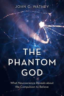 The Phantom God - What Neuroscience Reveals about the Compulsion to Believe