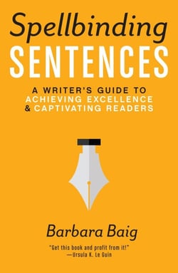 Spellbinding Sentences - A Writer's Guide to Achieving Excellence and Captivating Readers