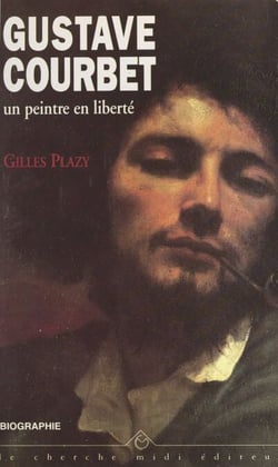 Gustave Courbet, un peintre en liberté - Biographie
