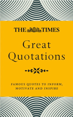 The Times Great Quotations - Famous quotes to inform, motivate and inspire