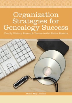 Organization Strategies for Genealogy Success - Family History Research Tactics to Get Better Results